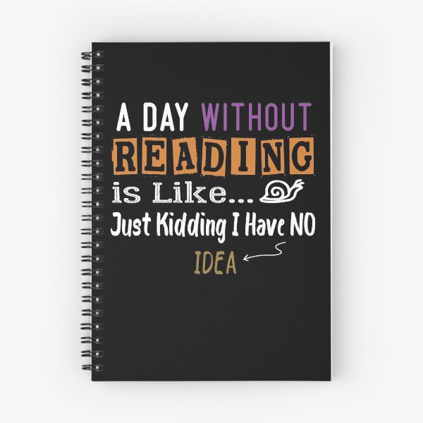 Item preview, a day without reading is like just kidding i have no idea Funny Gift idea  designed and sold by Yonshop.