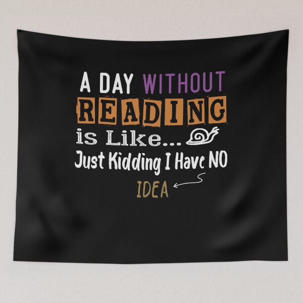 Item preview, a day without reading is like just kidding i have no idea Funny Gift idea  designed and sold by Yonshop.