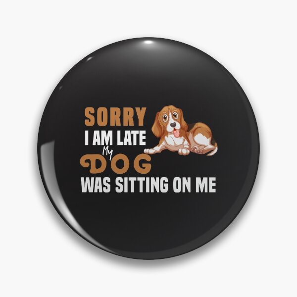 Item preview, Sorry I Am Late My Dog Was Sitting On Me  & cute family gift designed and sold by store7azzouzi.