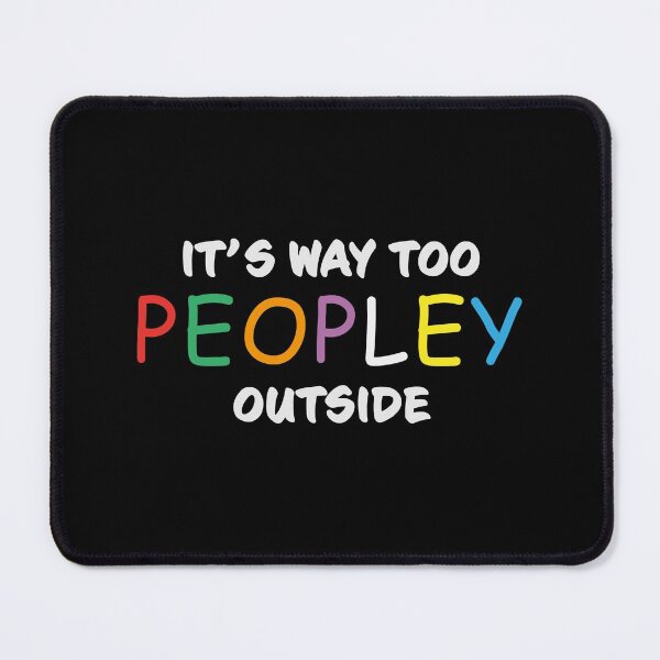 Item preview, its way too peopley outside designed and sold by GeeksUnique.