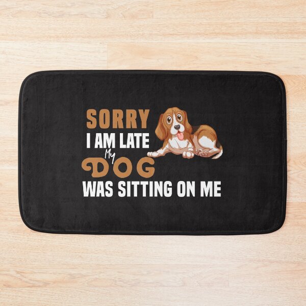 Item preview, Sorry I Am Late My Dog Was Sitting On Me  & cute family gift designed and sold by store7azzouzi.