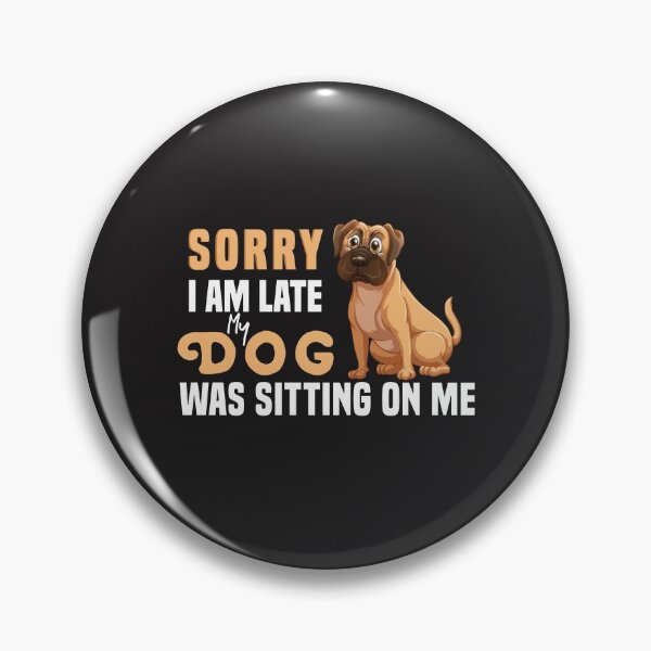 Item preview,  Sorry I Am Late My Dog Was Sitting On Me  & cute family gift designed and sold by store7azzouzi.