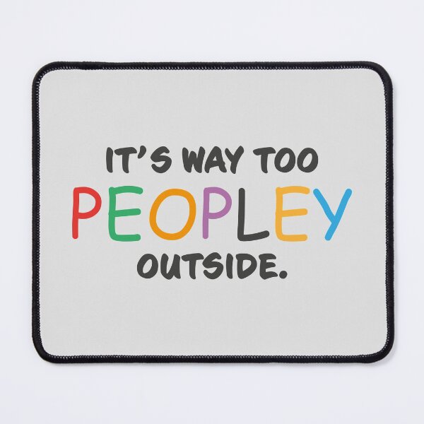 Item preview, It's way too peopley outside designed and sold by GeeksUnique.
