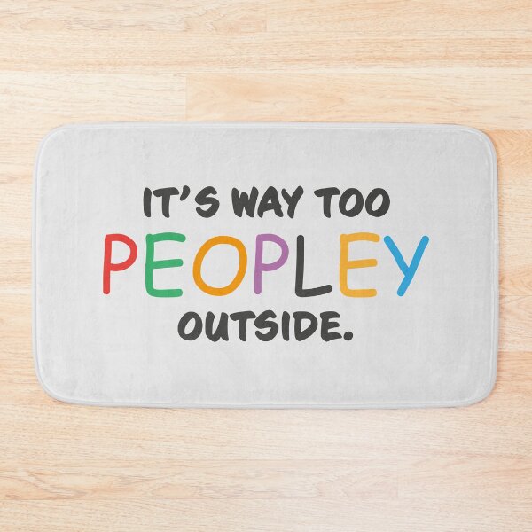 Item preview, It's way too peopley outside designed and sold by GeeksUnique.
