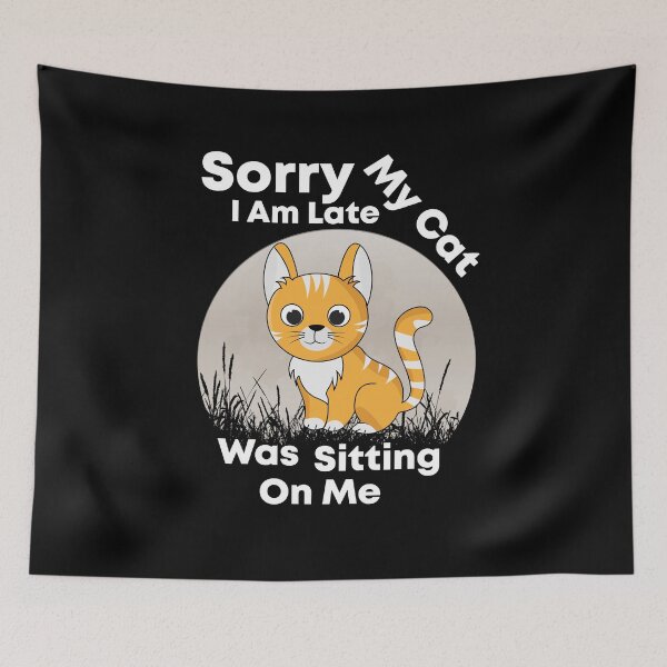 Item preview, Sorry I Am Late My Cat Was Sitting On Me Cute Simple Humorous Design designed and sold by pedrored369.