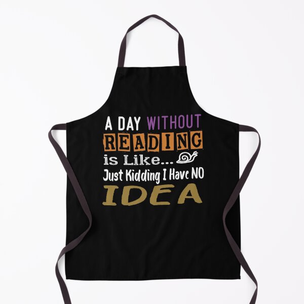 Item preview, a day without reading is like just kidding i have no idea Funny Gift idea designed and sold by Yonshop.