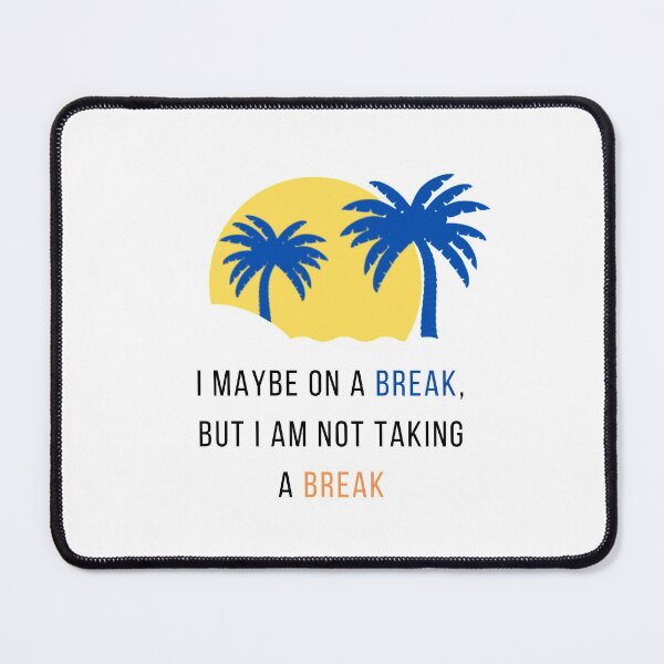 Item preview, I maybe on a break, but I am not taking a break designed and sold by Avel3n8.