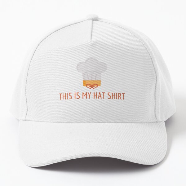 chef hat shirt, this is my hat shirt, national hat day Baseball Cap