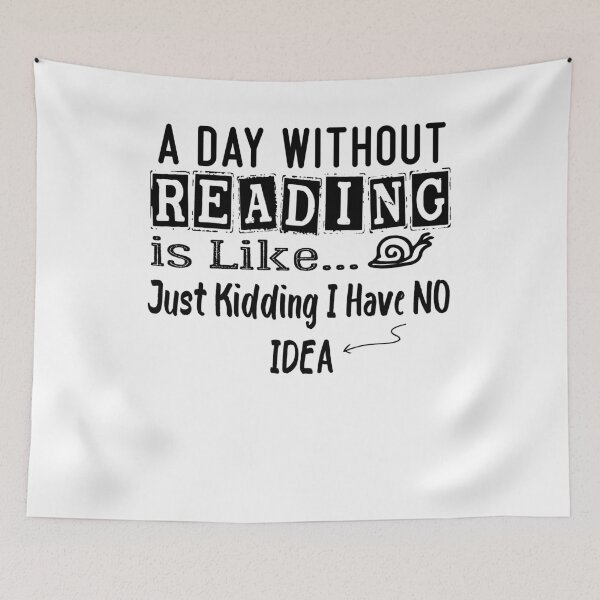 Item preview, a day without reading is like just kidding i have no idea Funny Gift idea  designed and sold by Yonshop.