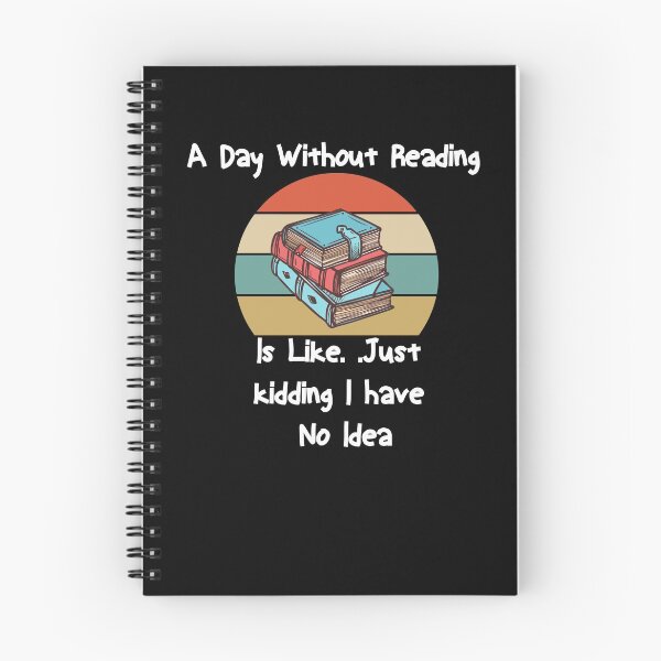 Item preview, a day without reading is like just kidding i have no idea Funny Gift idea  designed and sold by Yonshop.