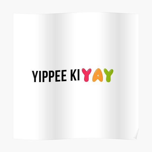 "Yippee Ki Yay" Poster for Sale by Happy1Store Redbubble