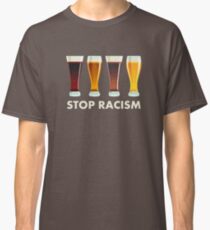 Stop Alcohol Racism Beer Equality Classic T-Shirt