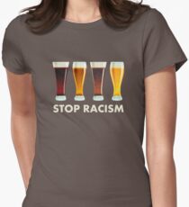 Stop Alcohol Racism Beer Equality Women's Fitted T-Shirt