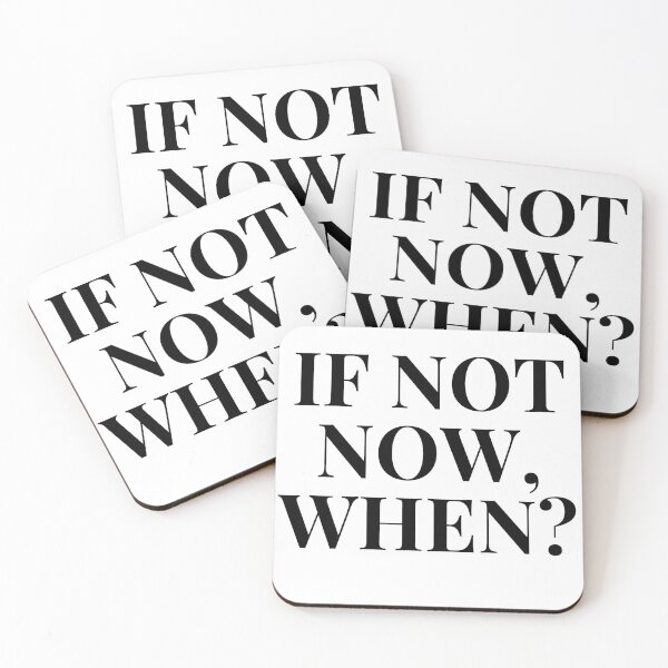 Item preview, If Not Now, When?  designed and sold by Tangram 's.