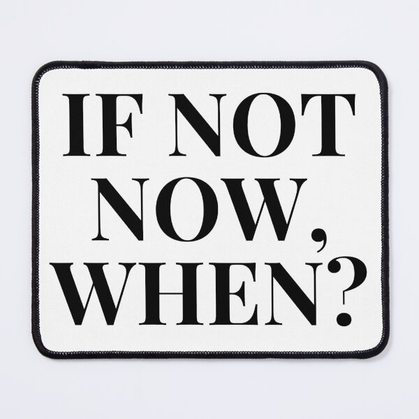 Item preview, If Not Now, When? designed and sold by Tangram 's.