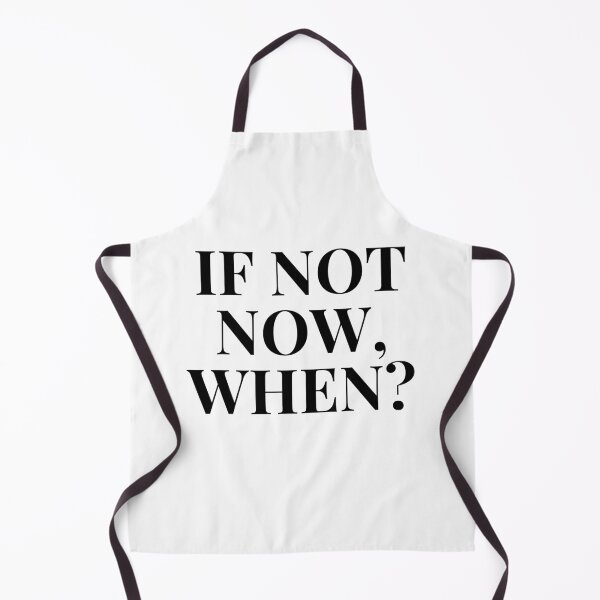 Item preview, If Not Now, When?  designed and sold by Tangram 's.