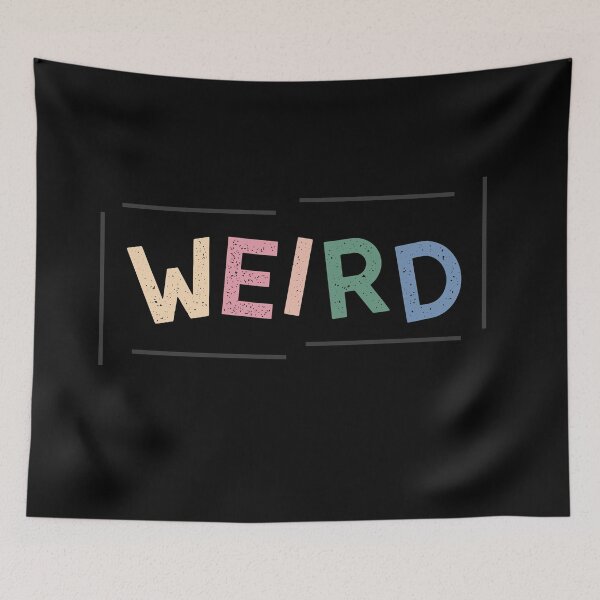 Item preview, Weird - Be Weird - Stay Weird - Weird life  designed and sold by happyrays.
