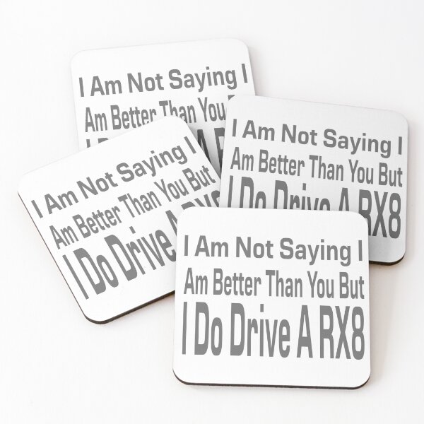 Item preview, I Am Not Saying I Am Better Than You But I Do Drive A RX8 designed and sold by MrCsStores.