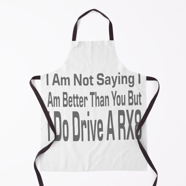 Item preview, I Am Not Saying I Am Better Than You But I Do Drive A RX8 designed and sold by MrCsStores.