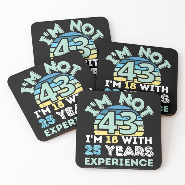 Item preview, I'm not 43 I'm 18 with 25 years experience designed and sold by Dunn Designs.