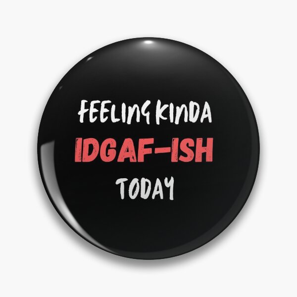 Item preview, Feeling kinda idgaf-ish today designed and sold by PacePoint.