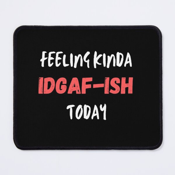 Item preview, Feeling kinda idgaf-ish today designed and sold by PacePoint.