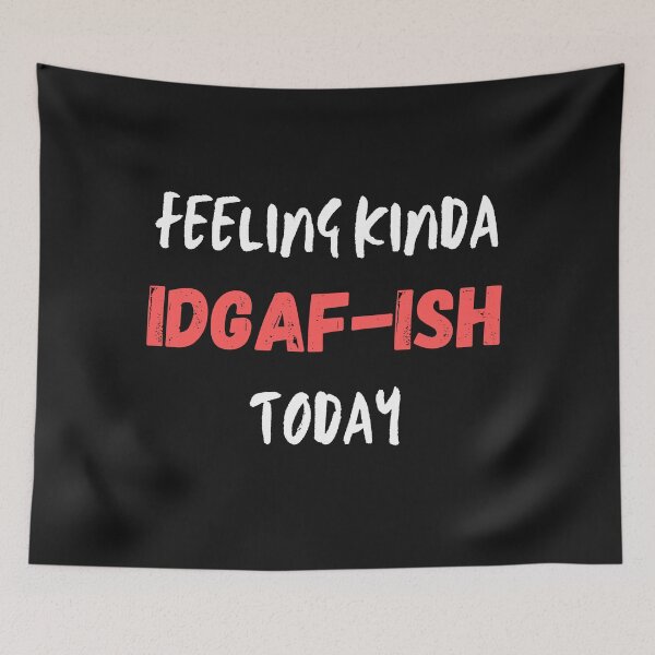 Item preview, Feeling kinda idgaf-ish today designed and sold by PacePoint.