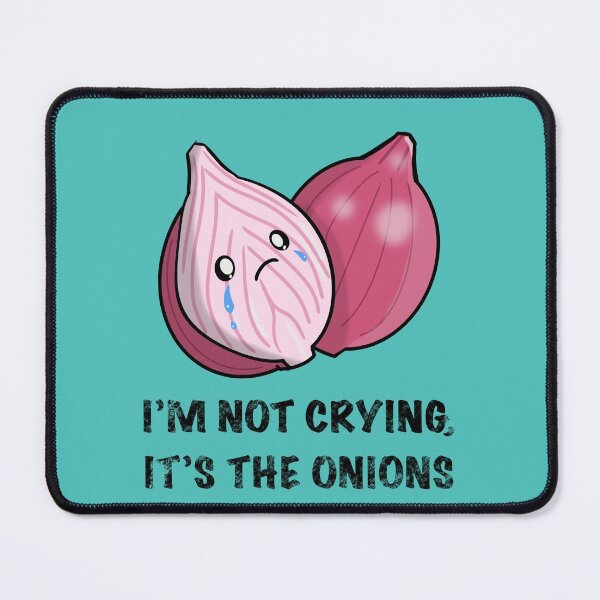 Item preview, I’m not crying, it’s the onions designed and sold by RickHoggArt.