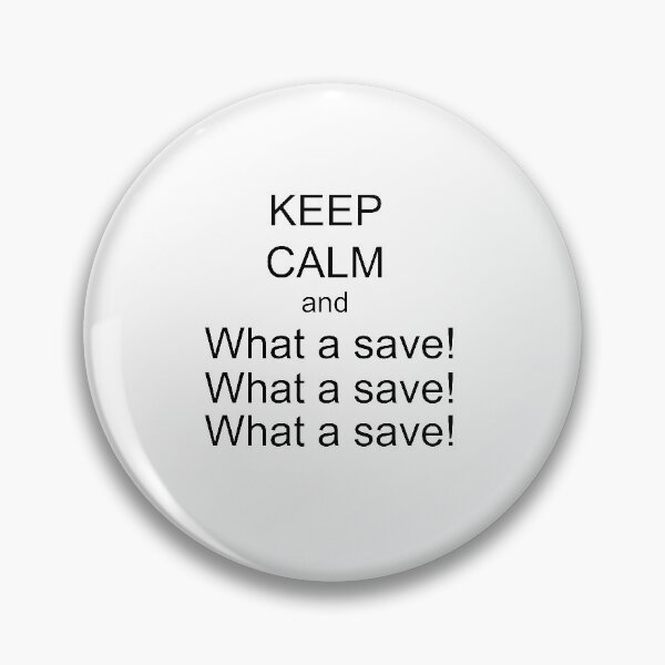 Item preview, Keep Calm and What a save! designed and sold by SaltyTuba.