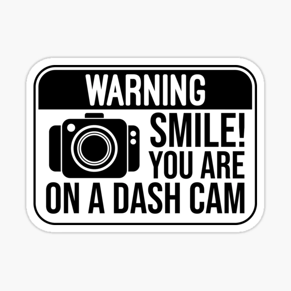 Smile You Are on a Dash Cam Camera Recording Dashcam Security Car Sticker  for Sale by jojosign