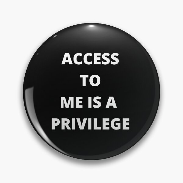 Item preview, Access to me is a privilege designed and sold by Highhocreations.
