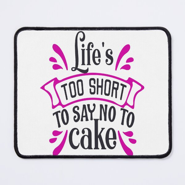 Item preview, Life's Too Short To Say No To Cake For Cake Lovers designed and sold by mohalaz.