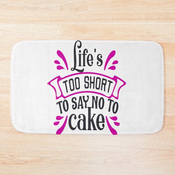 Item preview, Life's Too Short To Say No To Cake For Cake Lovers designed and sold by mohalaz.