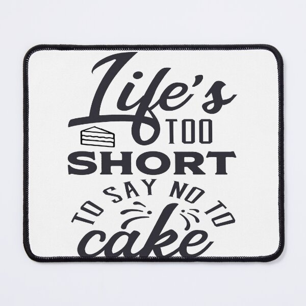 Item preview, Life's Too Short To Say No To Cake For Cake Lovers designed and sold by mohalaz.