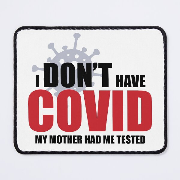 Item preview, I don't have Covid. My Mother had me tested! designed and sold by LouzyKreator.