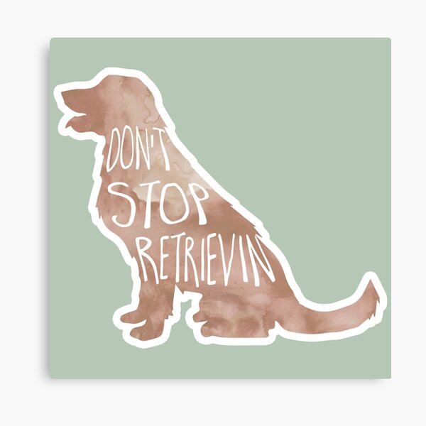 Don't stop RETRIEVIN - funny golden retriever pun Canvas Print