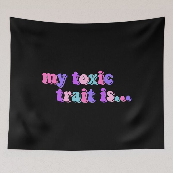 Item preview, My Toxic Trait Is designed and sold by starbeelight ☆.