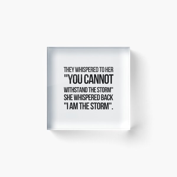 Item preview, They Whispered To Her You Cannot Withstand The Storm She Whispered Back I Am The Storm designed and sold by KarolinaPaz.