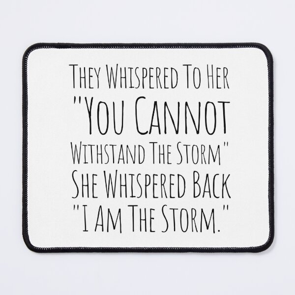 Item preview, They Whispered To Her You Cannot Withstand The Storm She Whispered Back I Am The Storm designed and sold by KarolinaPaz.