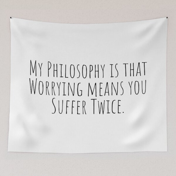 Item preview, My Philosophy Is That Worrying Means You Suffer Twice designed and sold by KarolinaPaz.