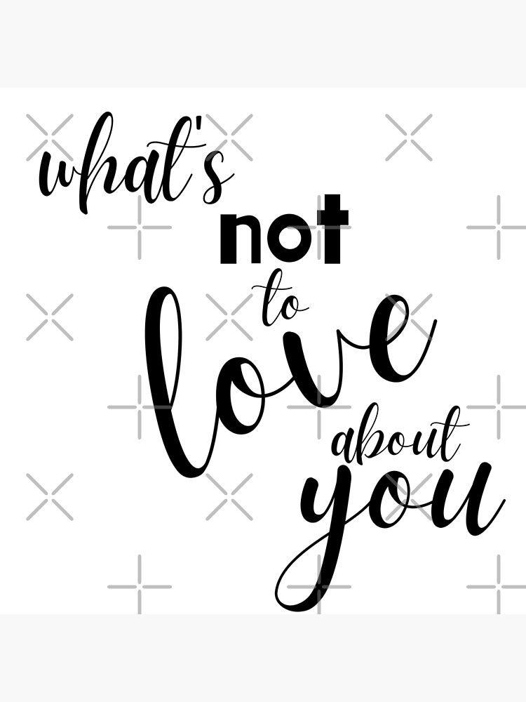 what-s-not-to-love-about-you-valentines-day-romantic-quotes-poster