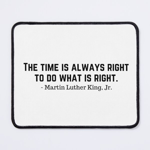 Item preview, The Time Is Always Right To Do What Is Right designed and sold by KarolinaPaz.