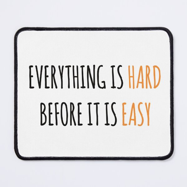 Item preview, Everything is hard before it is easy  designed and sold by choumilanais.