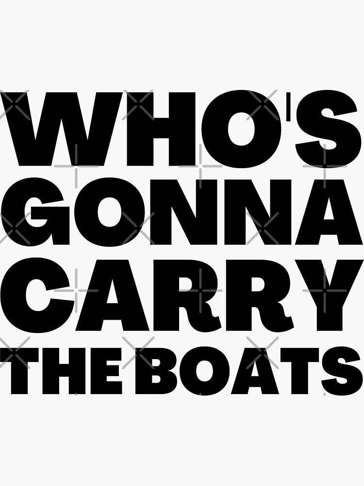 "Who's Gonna Carry The Boats Motivational Quotes" Sticker for Sale by