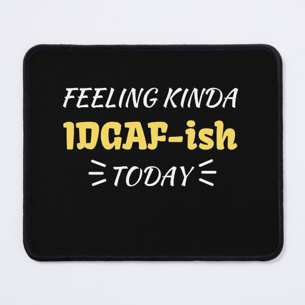 Item preview, Feeling kinda idgaf-ish today designed and sold by PacePoint.