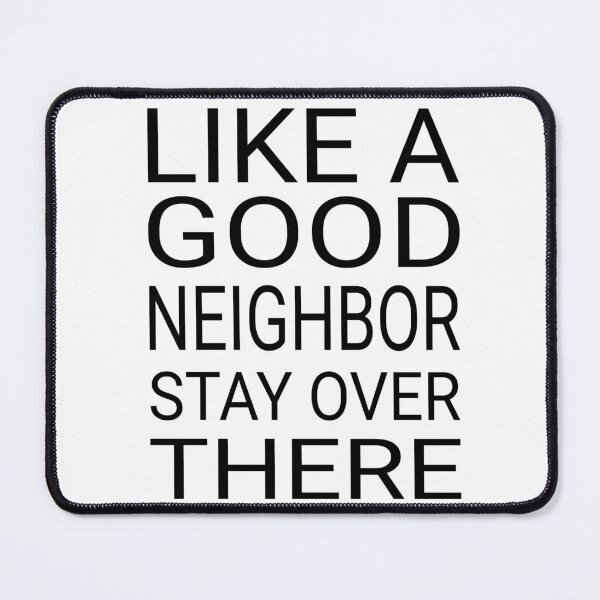 Item preview, Like a Good Neighbor Stay Over There designed and sold by shotofash.
