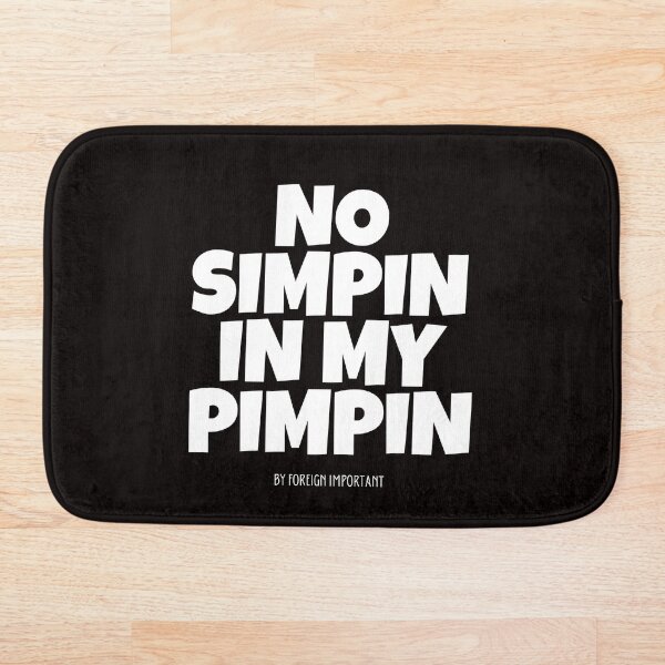 Item preview, NO SIMPIN IN MY PIMPIN designed and sold by MYSENTIMENTS.
