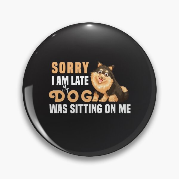 Item preview, Sorry I Am Late My Dog Was Sitting On Me  & cute family gift designed and sold by store7azzouzi.