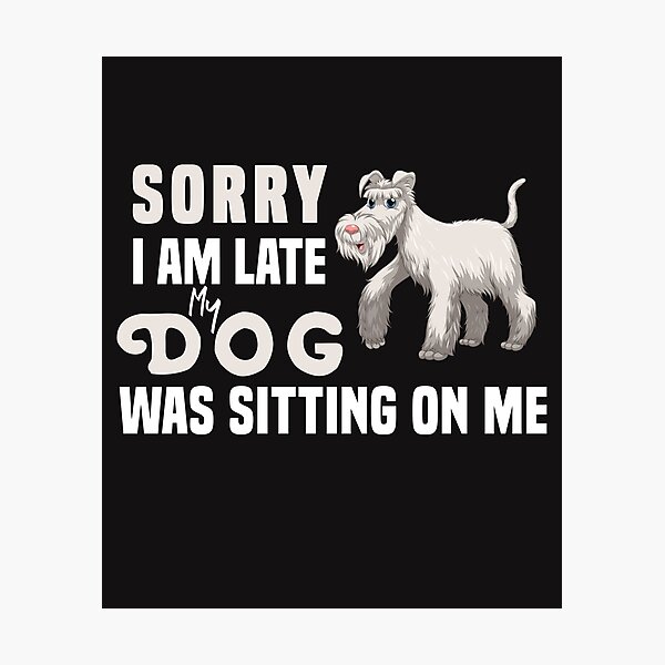 Item preview,  Sorry I Am Late My Dog Was Sitting On Me  & cute family gift designed and sold by store7azzouzi.