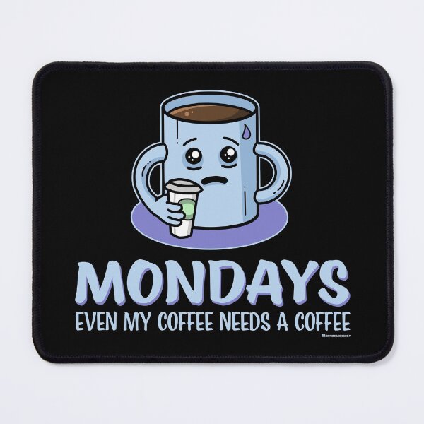 Item preview, MONDAYS - EVEN MY COFFEE NEEDS A COFFEE designed and sold by Office Geek Shop.